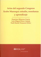 Actas del II Congreso Árabe-Marroquí: Estudio, Enseñanza y Aprendizaje:Celebrado en Toledo, los Días 4 y 5 de Mayo de 2007