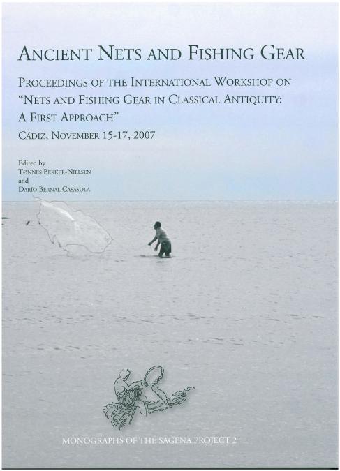 Ancient nets and Fishing Gear: Proceedings of the International Workshop on “Nets and Fishing Gear in Classical Antiquity: a first Approach”. Cádiz, November 15-17, 2007