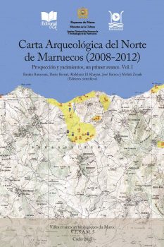 Carta Arqueológica del Norte de Marruecos (2008-2012) : Prospección y Yacimientos, un Primer Avance Vol. 1