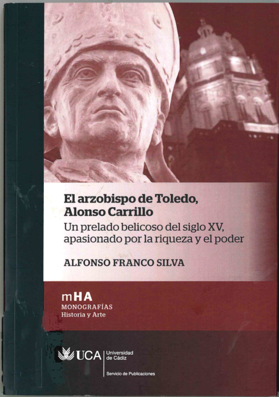 El Arzobispo de Toledo, Alonso Carrillo: Un prelado belicoso del Siglo XV, apasionado por la riqueza y el poder
