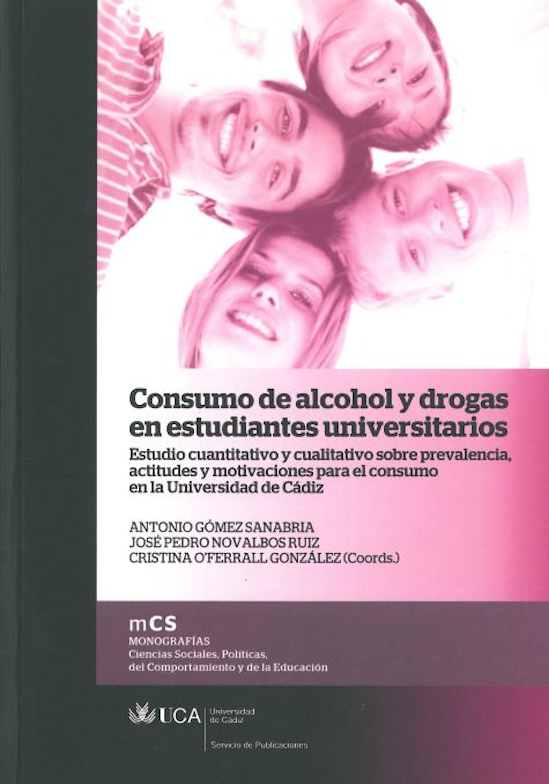 Consumo de Alcohol y Drogas en Estudiantes Universitarios: Estudio Cuantitativo y Cualitativo sobre Prevalencia, Actitudes y Motivaciones para el Consumo en la Universidad de Cádiz